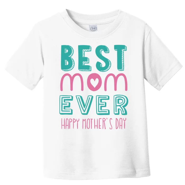 Best Mom Ever Happy Mother's Day Gift Toddler T-Shirt