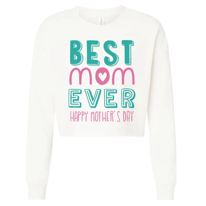 Best Mom Ever Happy Mother's Day Gift Cropped Pullover Crew