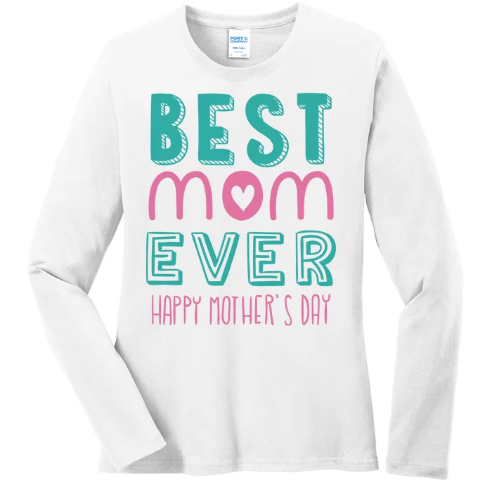 Best Mom Ever Happy Mother's Day Gift Ladies Long Sleeve Shirt