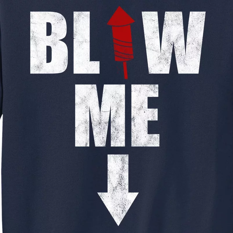 Blow Me Fireworks Firecracker Funny July 4th Tall Sweatshirt