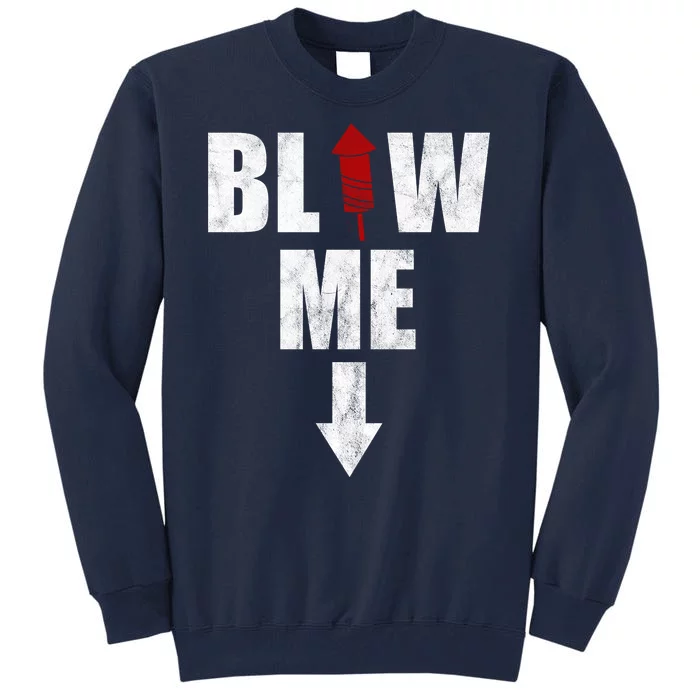 Blow Me Fireworks Firecracker Funny July 4th Tall Sweatshirt