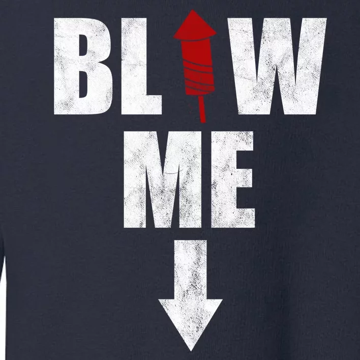 Blow Me Fireworks Firecracker Funny July 4th Toddler Sweatshirt