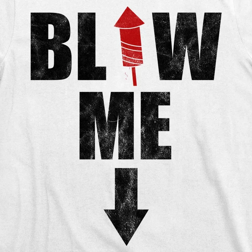 Blow Me Fireworks Firecracker Funny July 4th T-Shirt