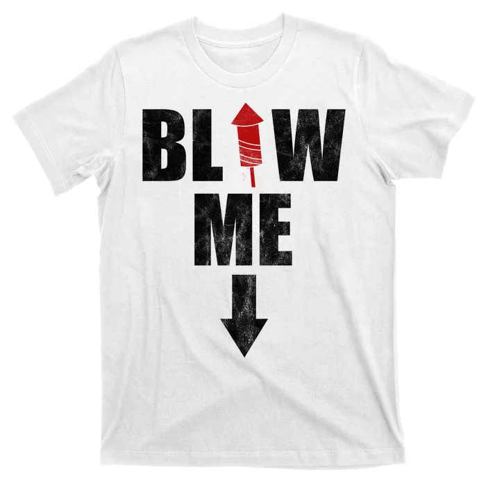 Blow Me Fireworks Firecracker Funny July 4th T-Shirt