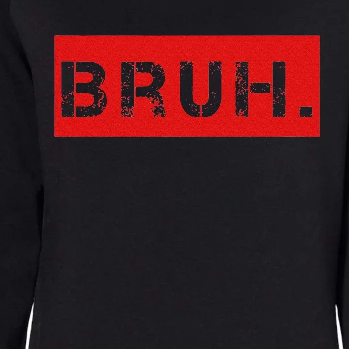 Bruh Meme Funny Saying Brother Greeting Womens California Wash Sweatshirt