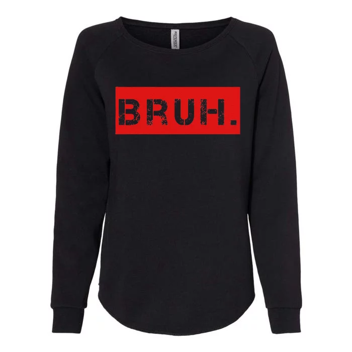 Bruh Meme Funny Saying Brother Greeting Womens California Wash Sweatshirt