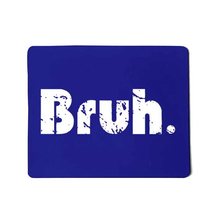 Bruh Meme Funny Saying Brother Greeting Teens Gift Mousepad