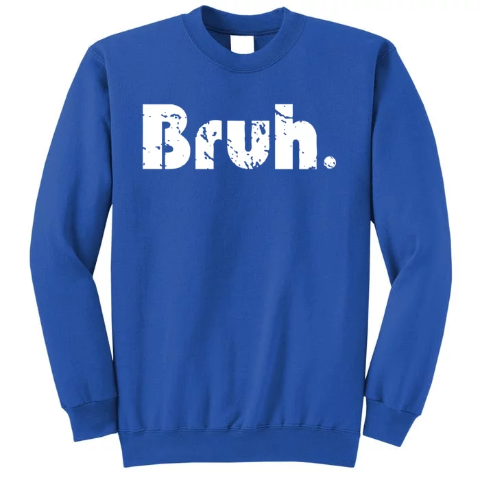 Bruh Meme Funny Saying Brother Greeting Teens Gift Tall Sweatshirt