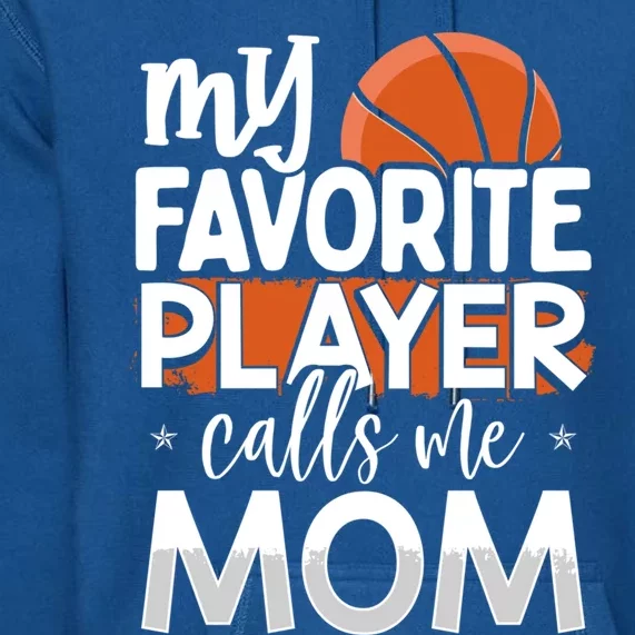 Basketball My Favorite Player Calls Me Mom Gift Premium Hoodie