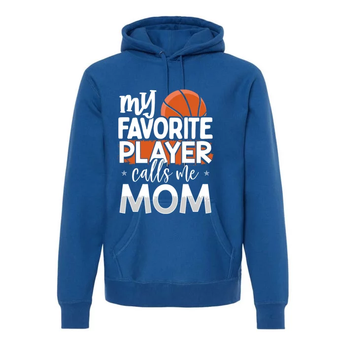 Basketball My Favorite Player Calls Me Mom Gift Premium Hoodie