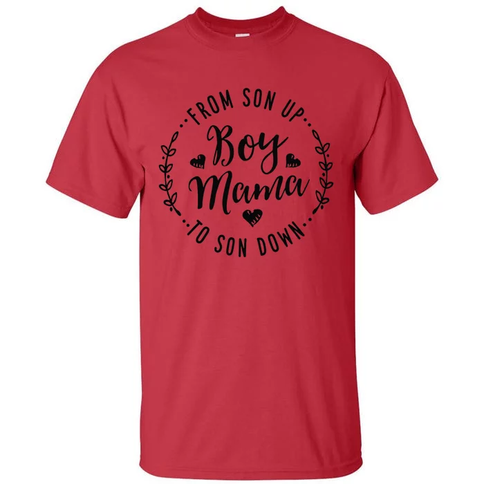 Boy Mama From Son Up To Sun Down MotherS Day Funny Mom Tall T-Shirt