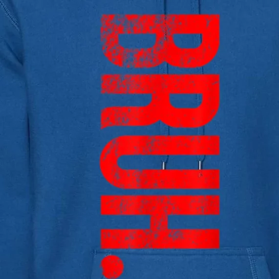 Bruh Meme Funny Saying Brother Greeting Teens Gift Premium Hoodie