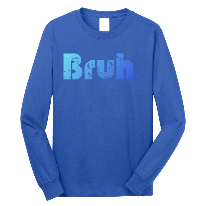 Bruh Meme Funny Saying Brother Greeting Ns Gift Cool Gift Long Sleeve Shirt