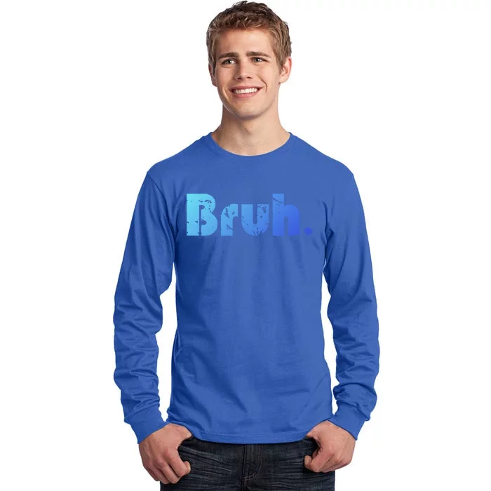 Bruh Meme Funny Saying Brother Greeting Ns Gift Cool Gift Tall Long Sleeve T-Shirt