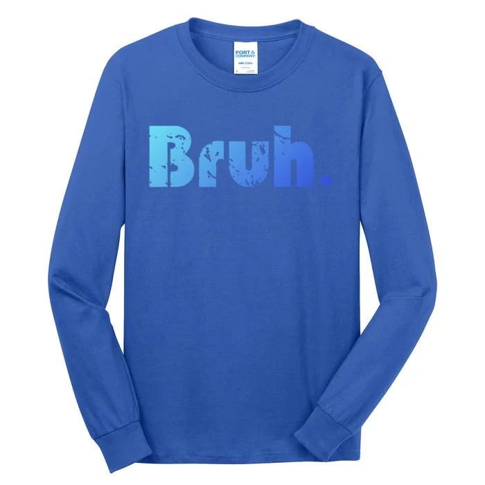 Bruh Meme Funny Saying Brother Greeting Ns Gift Cool Gift Tall Long Sleeve T-Shirt