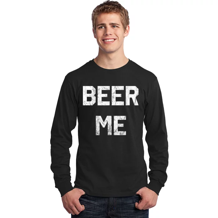 Beer Me Funny Beer Ing Funny Gift Long Sleeve Shirt