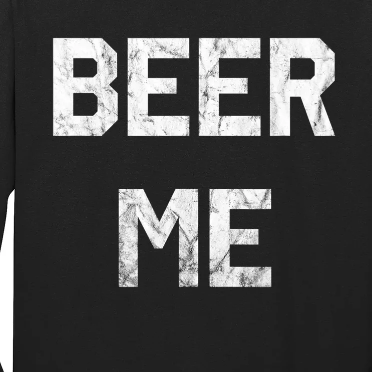 Beer Me Funny Beer Ing Funny Gift Long Sleeve Shirt