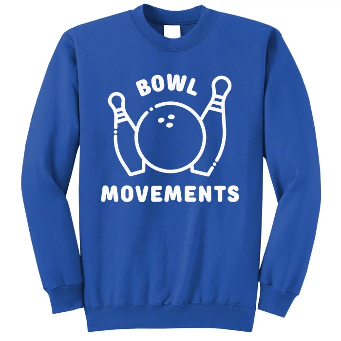 Bowl Movements Funny Bowling Team Tall Sweatshirt