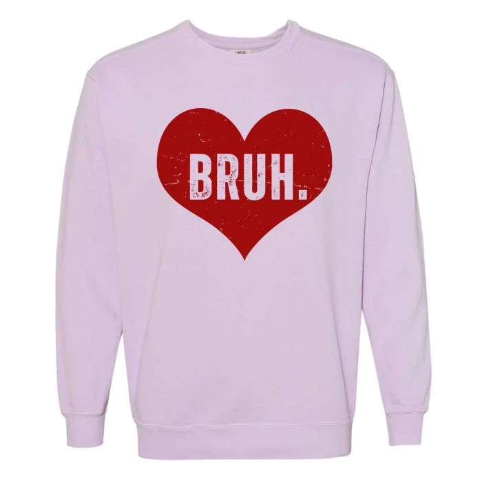 Bruh Meme Funny Valentine Garment-Dyed Sweatshirt