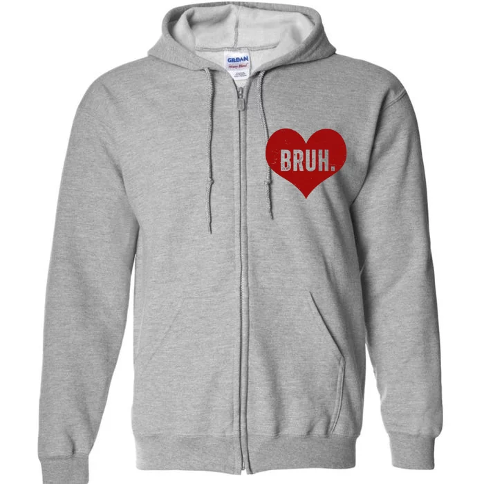 Bruh Meme Funny Valentine Full Zip Hoodie