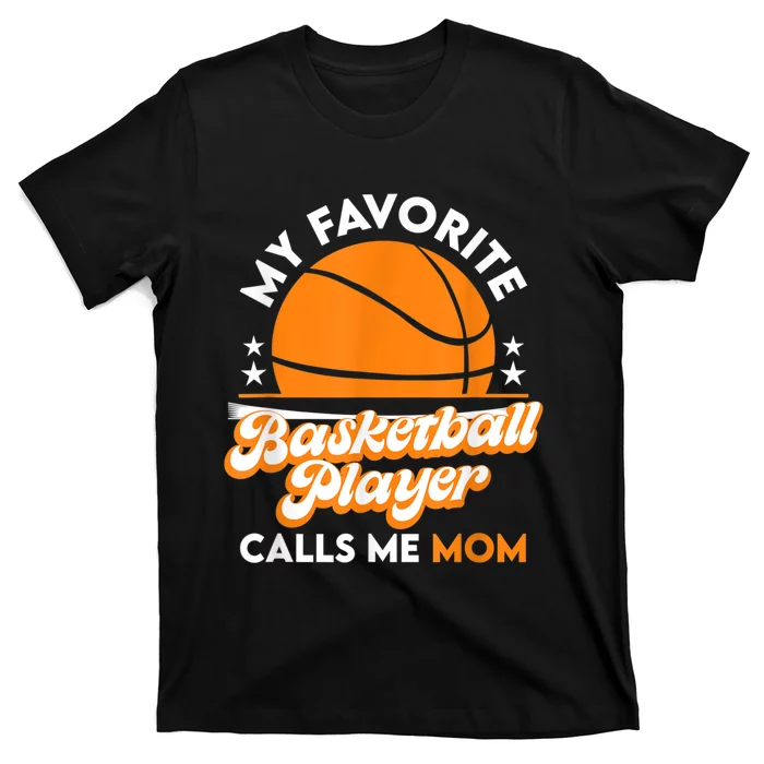 Basketball My Favorite Basketball Player Calls Me Mom T-Shirt