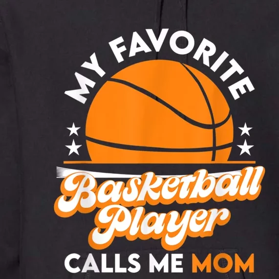 Basketball My Favorite Basketball Player Calls Me Mom Premium Hoodie