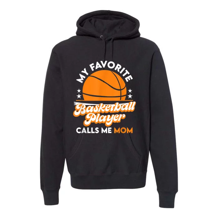 Basketball My Favorite Basketball Player Calls Me Mom Premium Hoodie