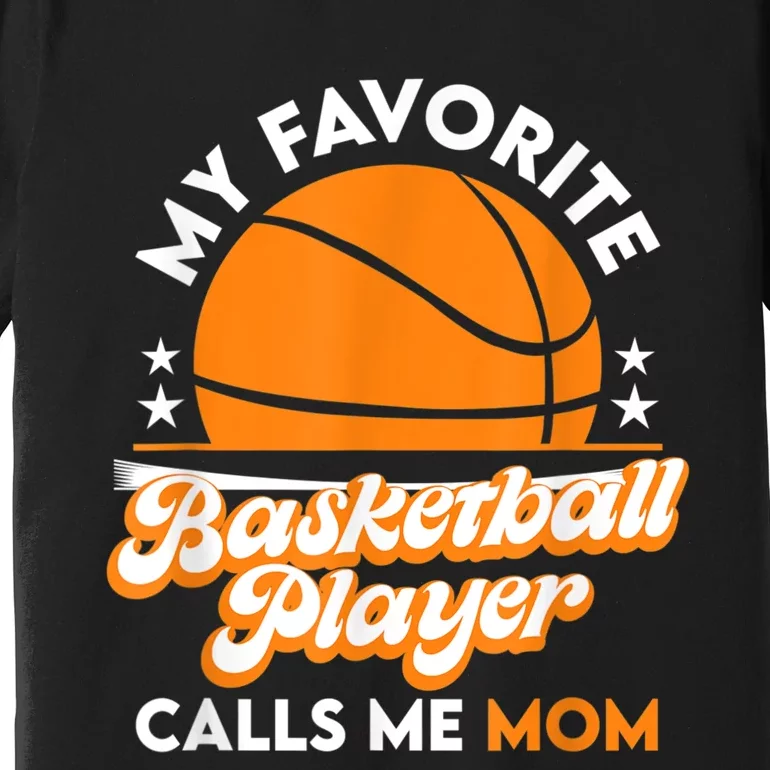 Basketball My Favorite Basketball Player Calls Me Mom Premium T-Shirt