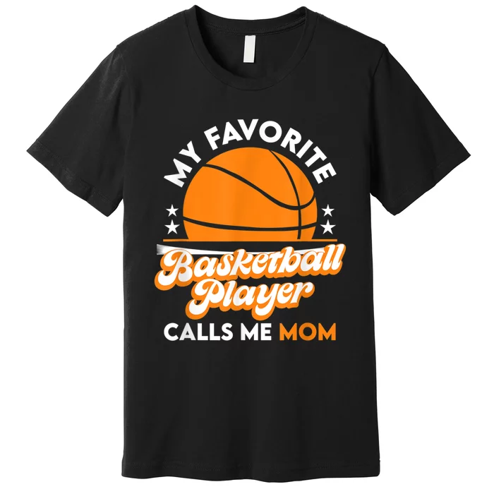 Basketball My Favorite Basketball Player Calls Me Mom Premium T-Shirt