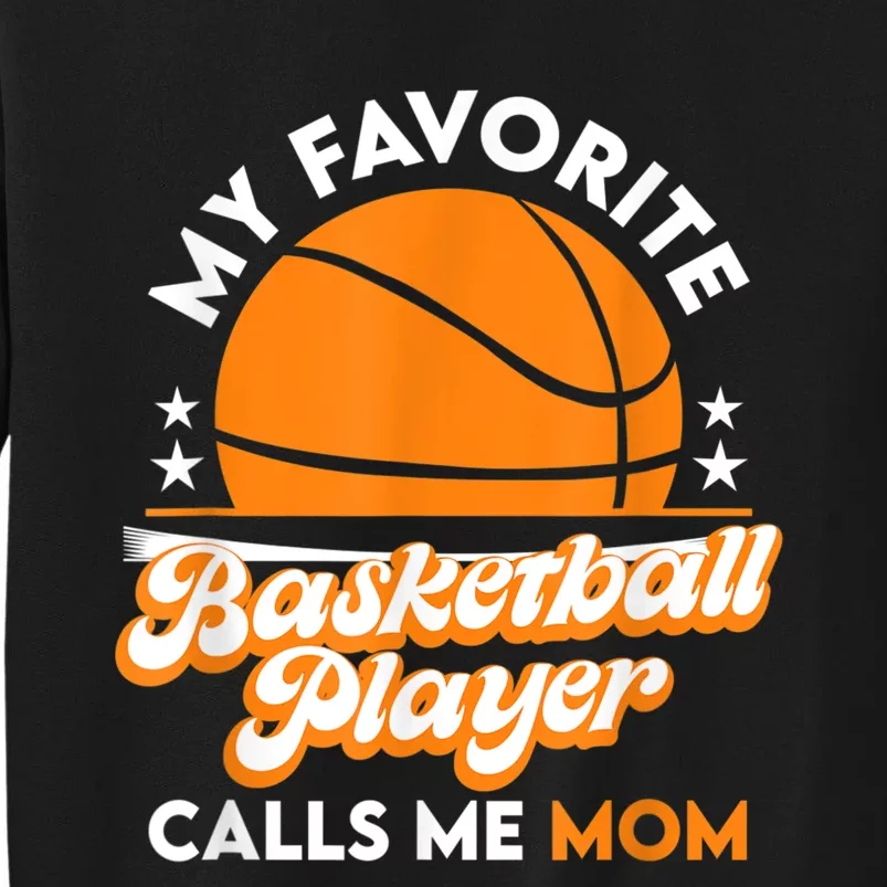 Basketball My Favorite Basketball Player Calls Me Mom Tall Sweatshirt