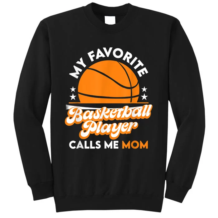 Basketball My Favorite Basketball Player Calls Me Mom Tall Sweatshirt