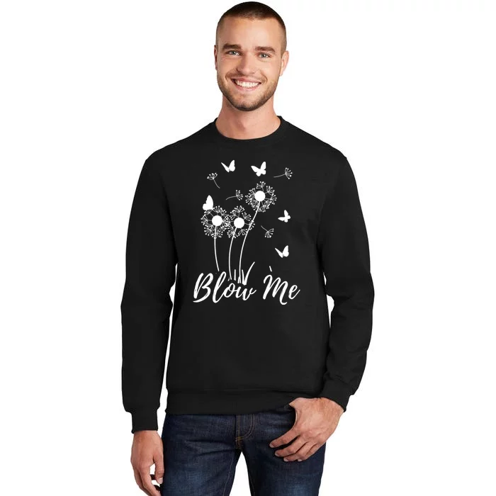 Blow Me Funny Dandelion Plant Flower Lovers Men Women Sweatshirt