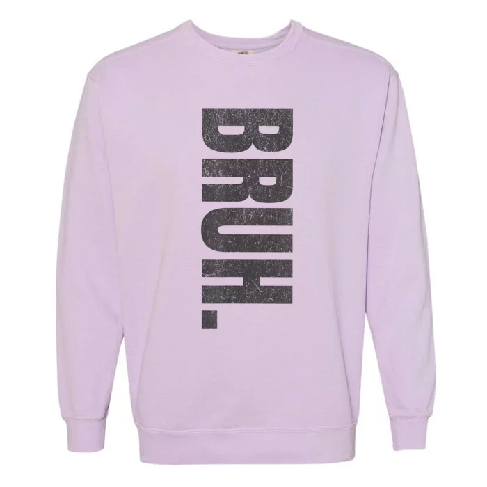 Bruh Meme Funny Saying Brother Greeting Teens Funny Garment-Dyed Sweatshirt