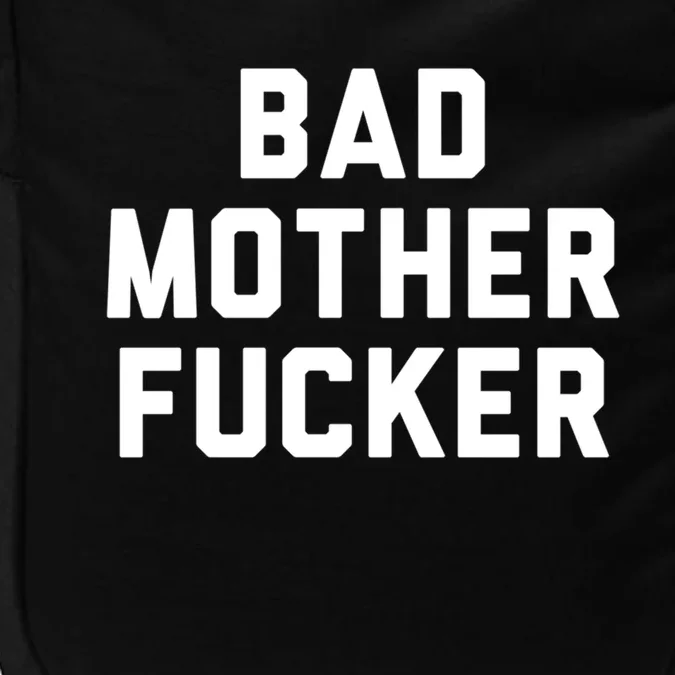 Bad Mother Fucker Obscene Word Swear Workout Top Gift Impact Tech Backpack