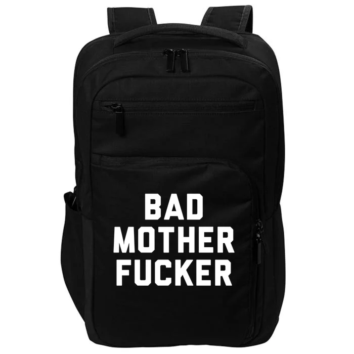 Bad Mother Fucker Obscene Word Swear Workout Top Gift Impact Tech Backpack