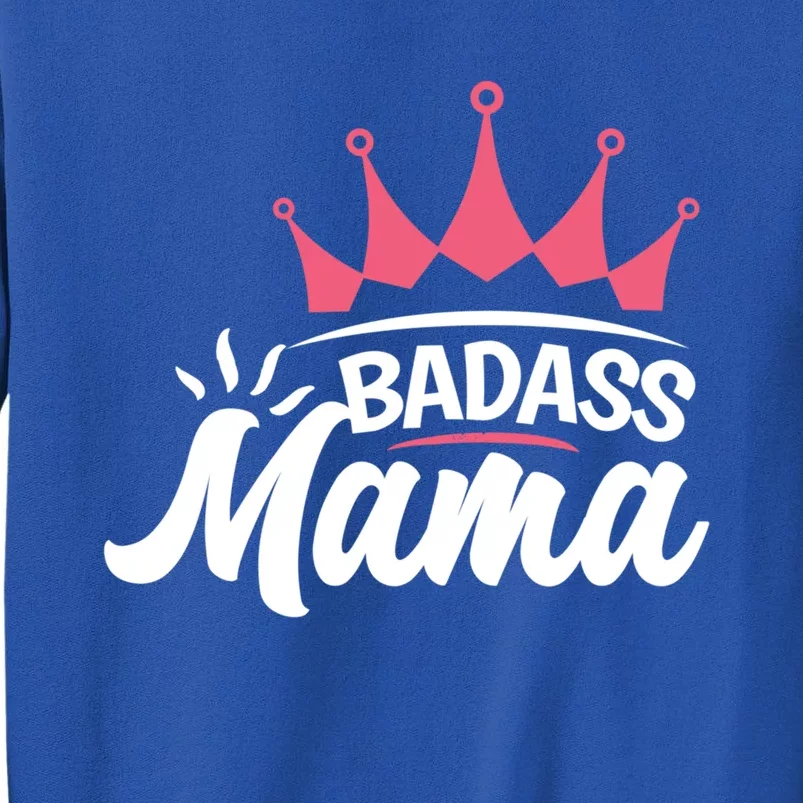 Badass Mama For Life Mommy Mama Proud Mom Badass Mama Cute Gift Tall Sweatshirt