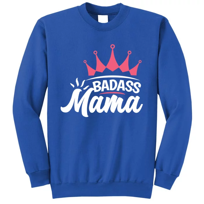 Badass Mama For Life Mommy Mama Proud Mom Badass Mama Cute Gift Tall Sweatshirt