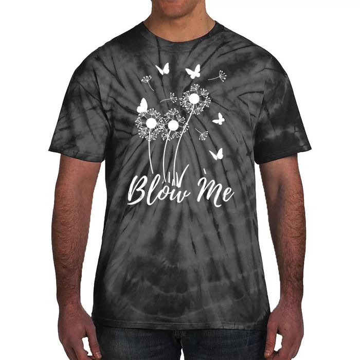 Blow Me Funny Dandelion Plant Flower Lovers  Wo Tie-Dye T-Shirt