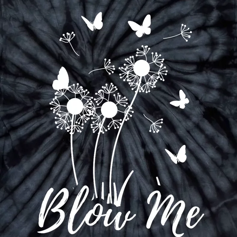 Blow Me Funny Dandelion Plant Flower Lovers  Wo Tie-Dye T-Shirt