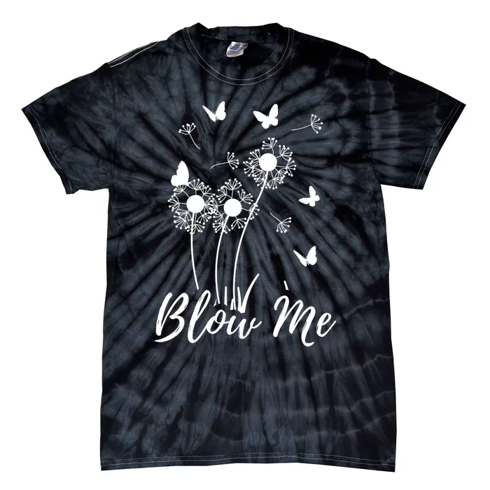 Blow Me Funny Dandelion Plant Flower Lovers  Wo Tie-Dye T-Shirt