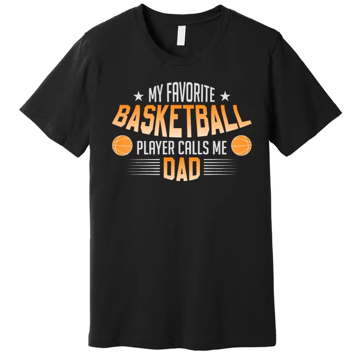 Basketball My Favorite Basketball Player Calls Me Dad Premium T-Shirt