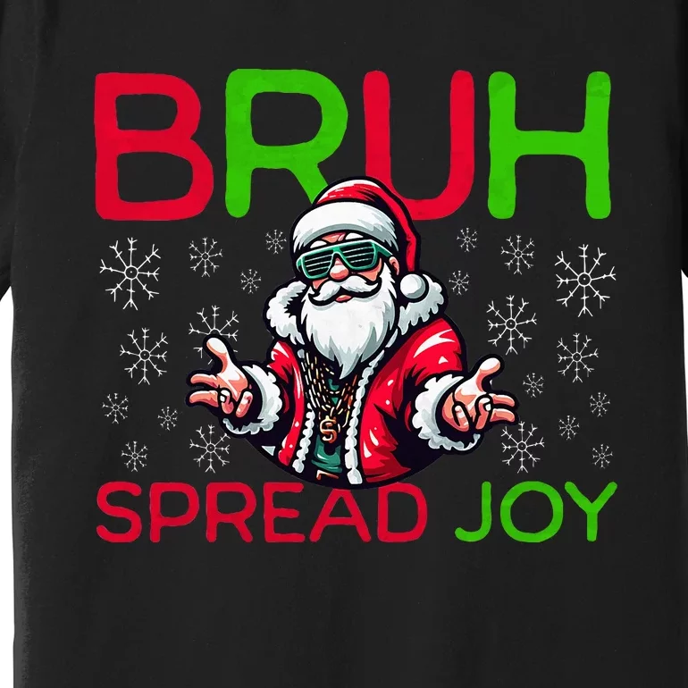 Bruh Meme Funny Christmas Spread Joy Hip Hop Santa Premium T-Shirt