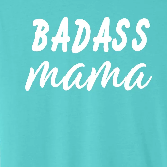 Badass Mama Funny Mom Happy Mothers Day ChromaSoft Performance T-Shirt