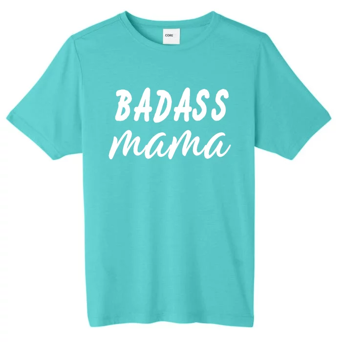 Badass Mama Funny Mom Happy Mothers Day ChromaSoft Performance T-Shirt