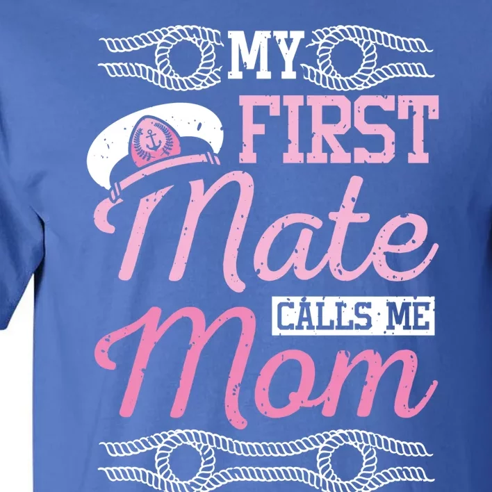 Boating My First Mate Calls Me Mom Gift Tall T-Shirt