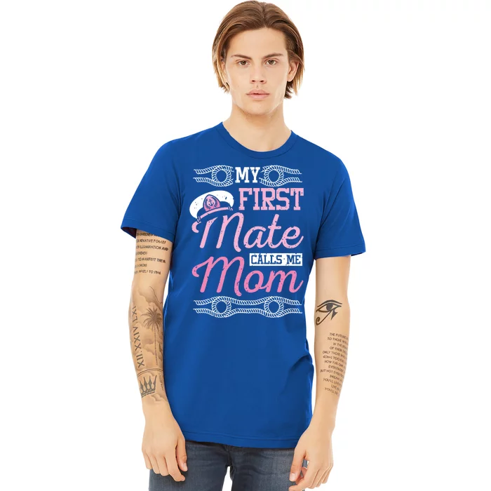 Boating My First Mate Calls Me Mom Gift Premium T-Shirt