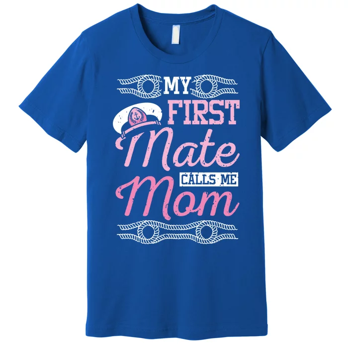 Boating My First Mate Calls Me Mom Gift Premium T-Shirt