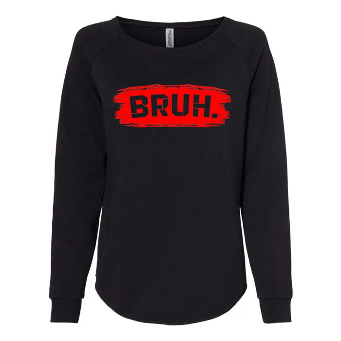 Bruh Meme Funny Saying Brother Greeting Womens California Wash Sweatshirt