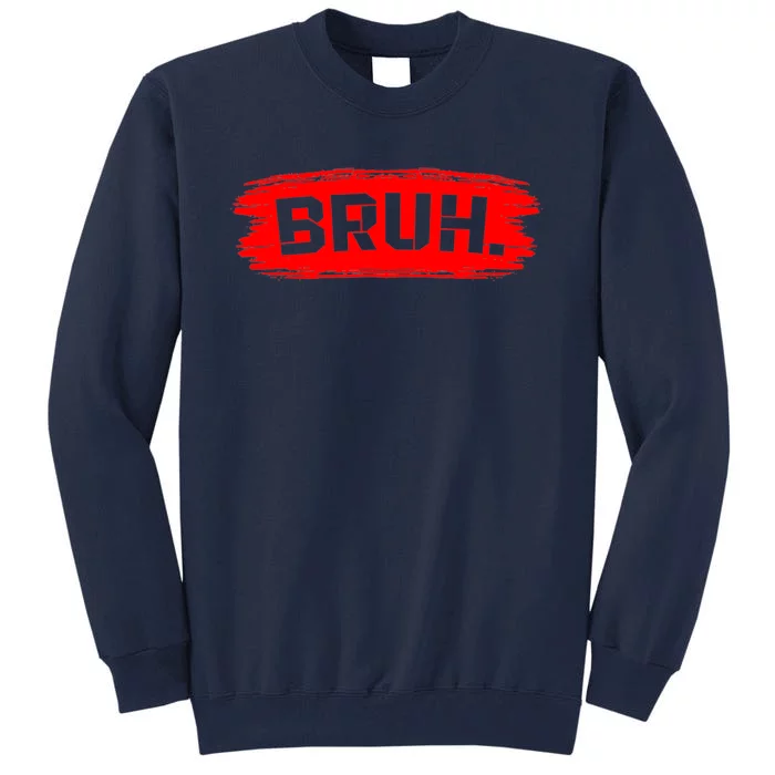 Bruh Meme Funny Saying Brother Greeting Tall Sweatshirt