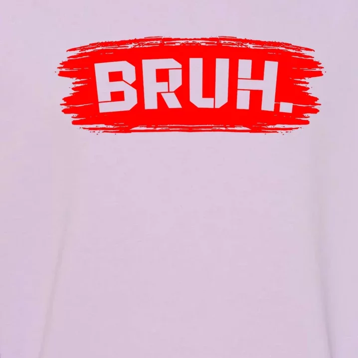 Bruh Meme Funny Saying Brother Greeting Garment-Dyed Sweatshirt